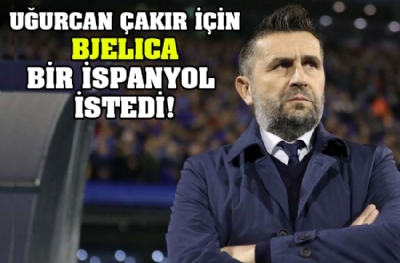 Uğurcan Çakır için Bjelica bir İspanyol istedi!