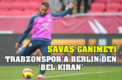 Savaş ganimeti! Trabzonspor’a Berlin'den bel kıran