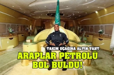 Araplar petrolü bol buldu! Takım uçağına altın taht