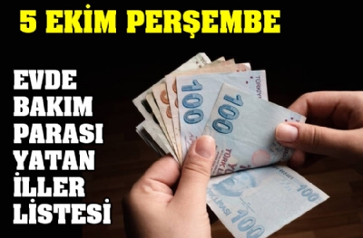 5 Ekim Perşembe evde bakım parası yatan iller listesi