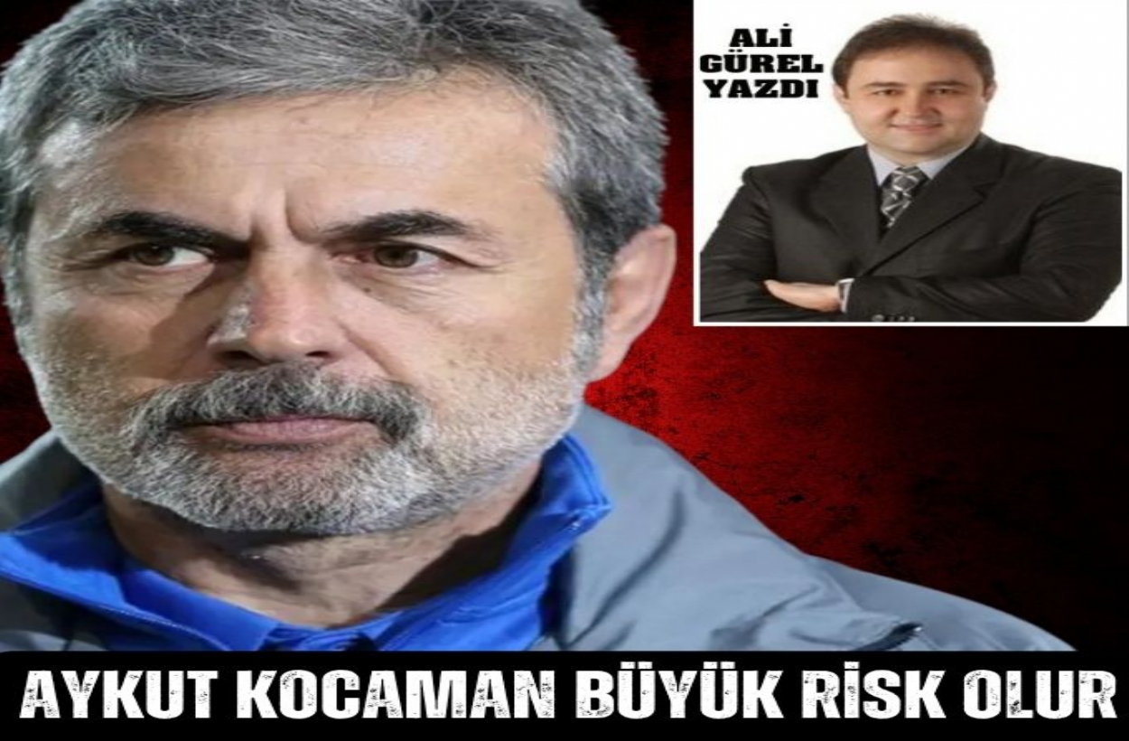 AYKUT KOCAMAN BÜYÜK RİSK OLUR!