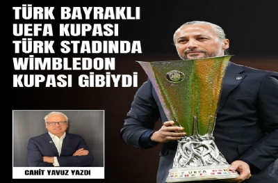 Türk Bayraklı UEFA Kupası Türk Stadında Wimbledon Kupası Gibiydi