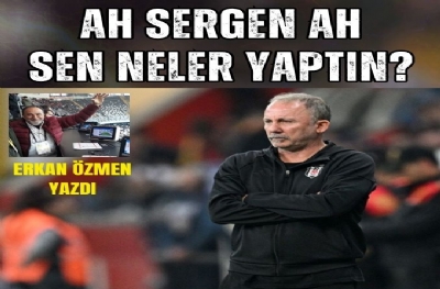 AH SERGEN AH, SEN NELER YAPTIN?