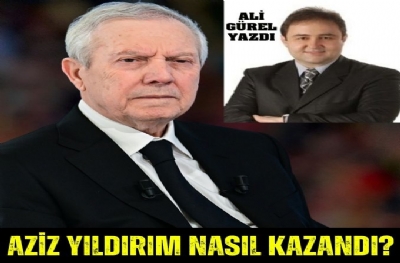 AZİZ YILDIRIM NASIL KAZANDI?
