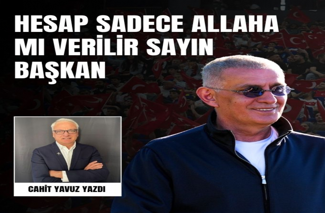 Hesap Sadece Allaha Mı  Verilir? Sn. Başkan.