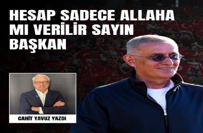 Hesap Sadece Allaha Mı  Verilir? Sn. Başkan.