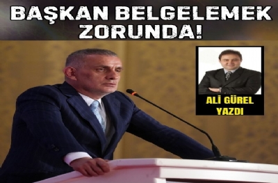 BAŞKAN BELGELEMEK ZORUNDA!