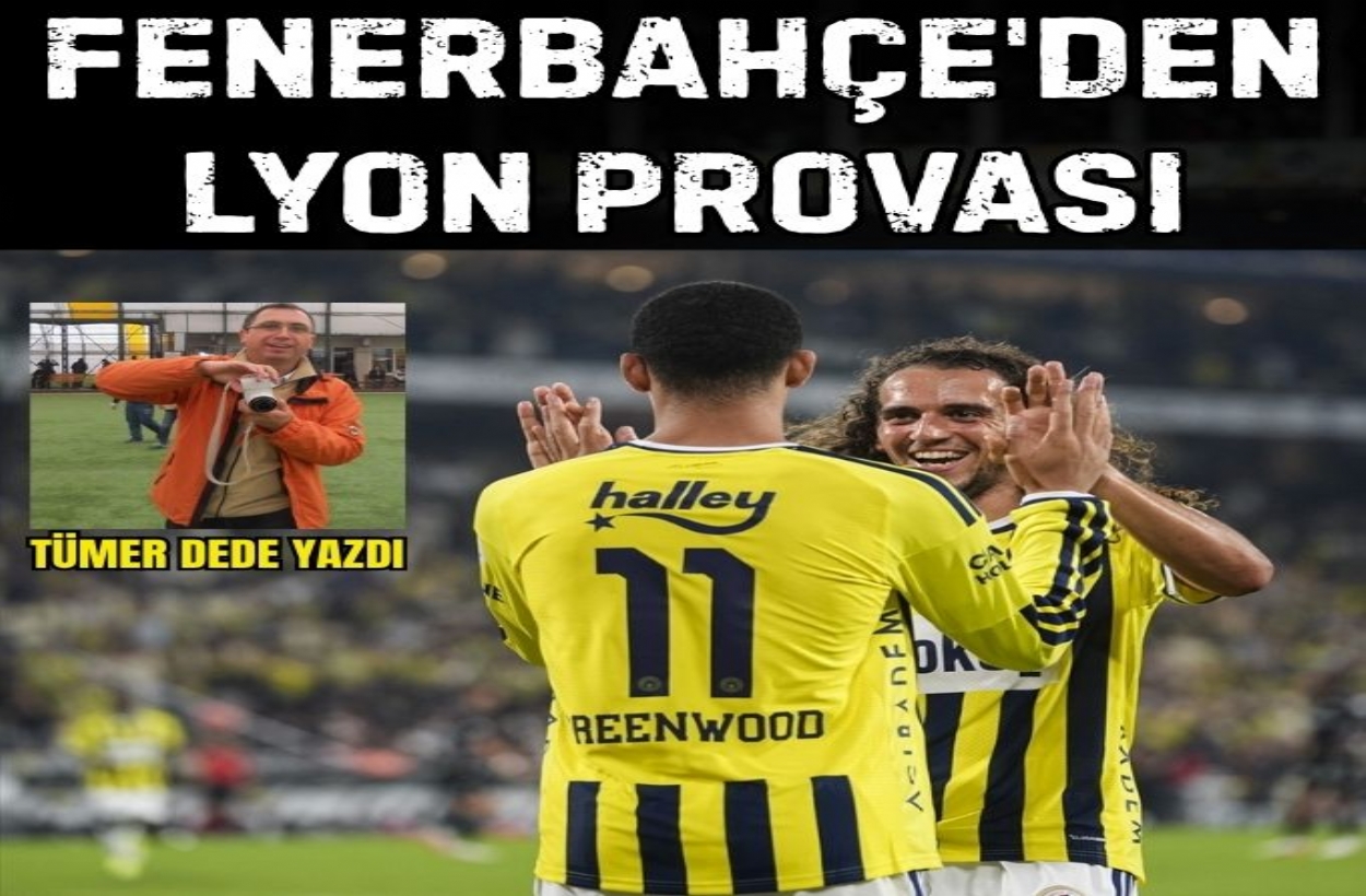 Fenerbahçe’den Lyon Provası