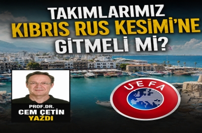 Takımlarımız Kıbrıs Rus Kesimi’ne gitmeli mi?