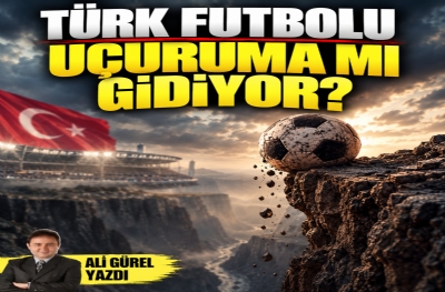 TÜRK FUTBOLU UÇURUMA MI GİDİYOR?