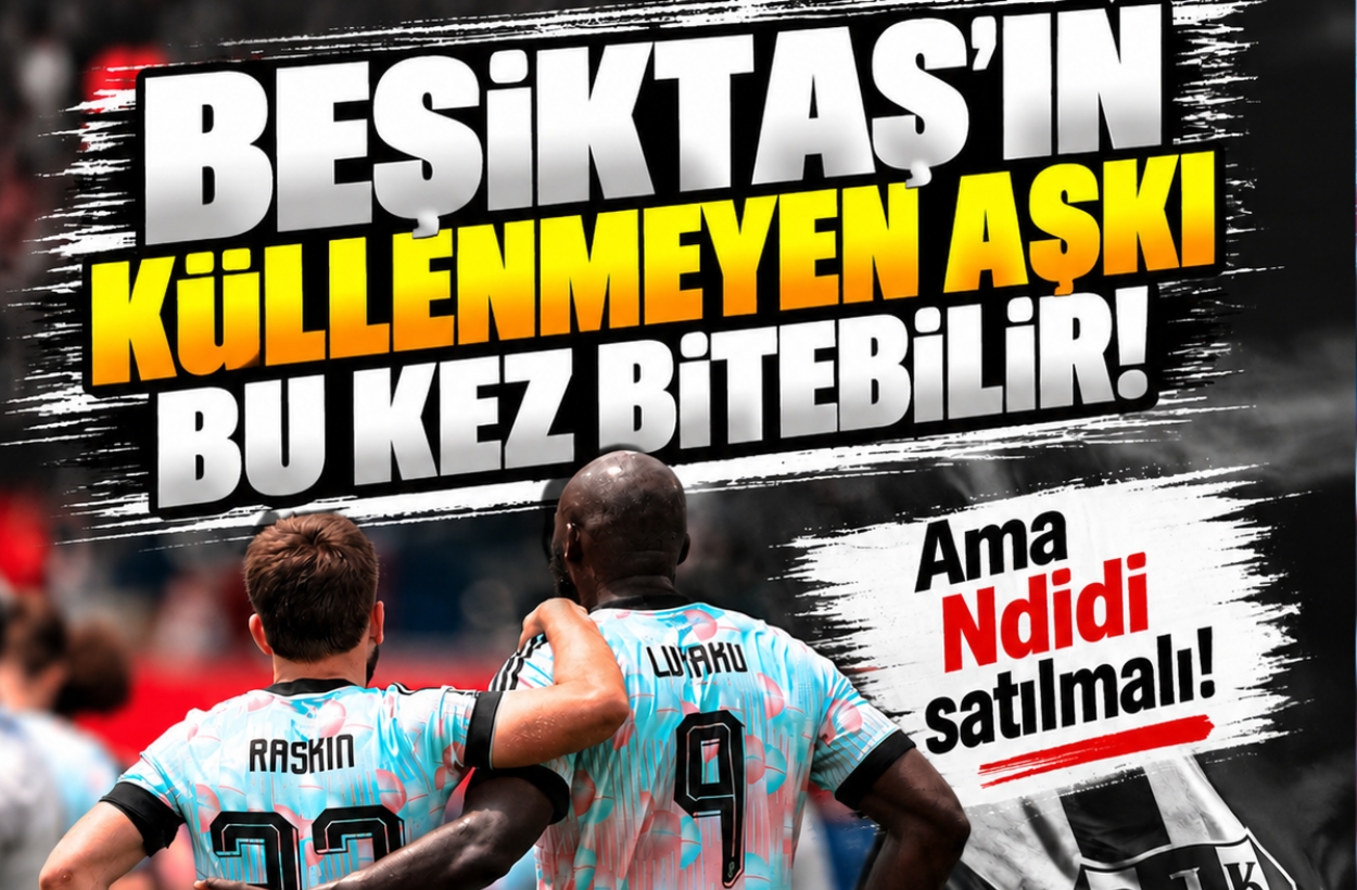Beşiktaş'ın küllenmeyen aşkı! Raskin bu kez bitebilir: Ama Ndidi satılmalı!
