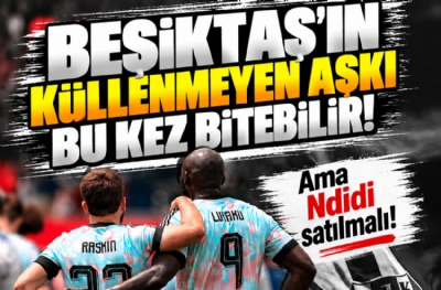 Beşiktaş'ın küllenmeyen aşkı! Raskin bu kez bitebilir: Ama Ndidi satılmalı!